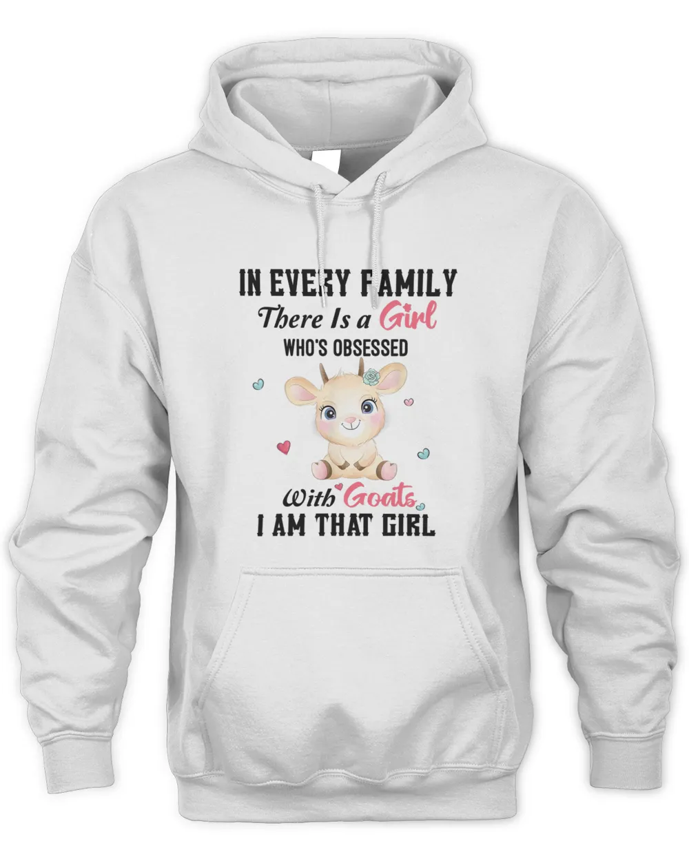 In Every Family There Is A Girl Obsessed With Goat Cute Goat