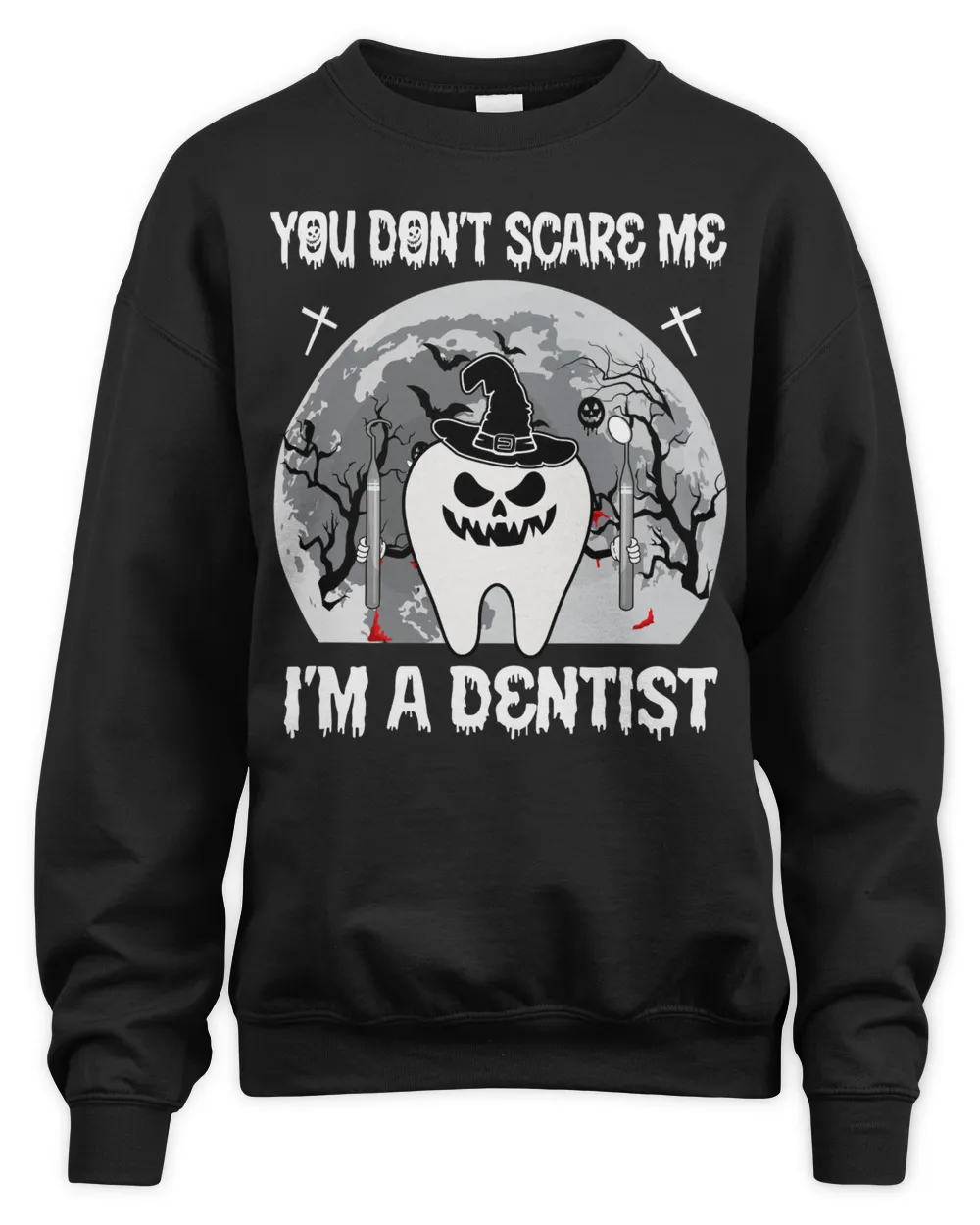You Don't Scare Me- I'm A Dentist Unisex Premium Crewneck Sweatshirt black s