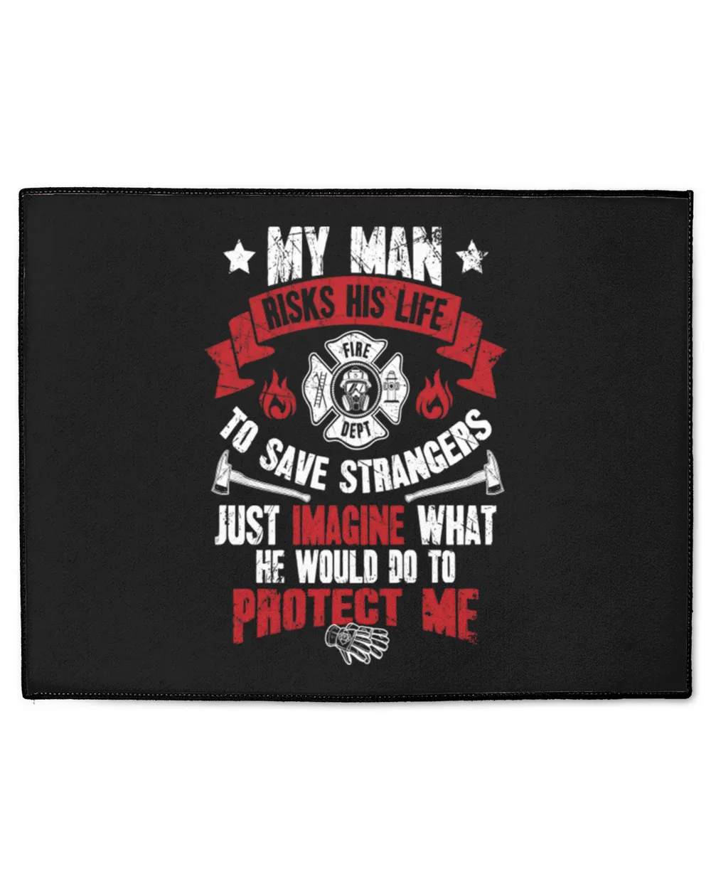 Firefighter Wife  My man risks his life to save strangers just imagine what he could do to protect me