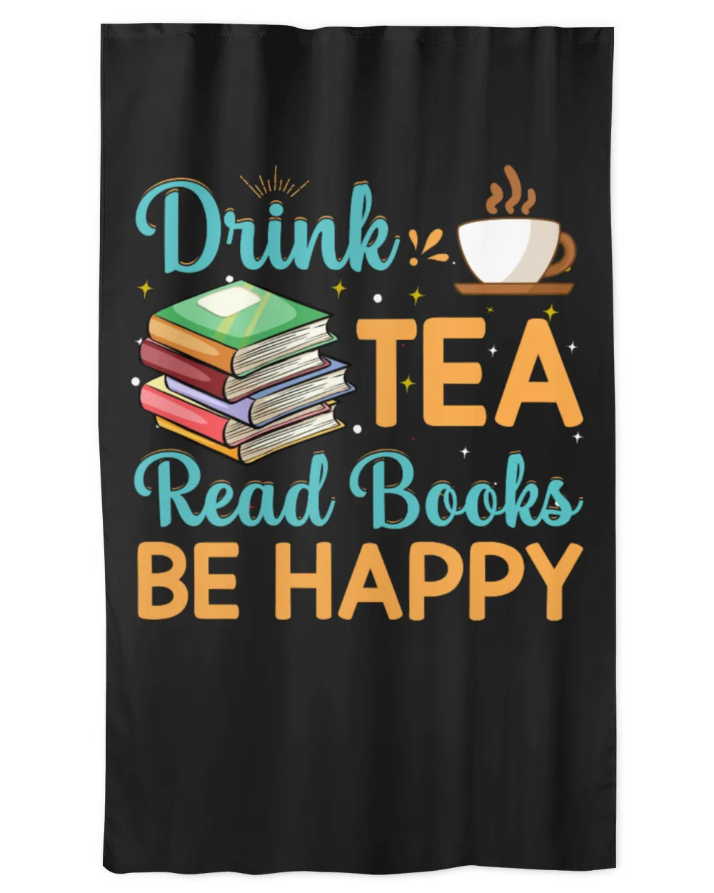 Drink Tea Read Books Be Happy
