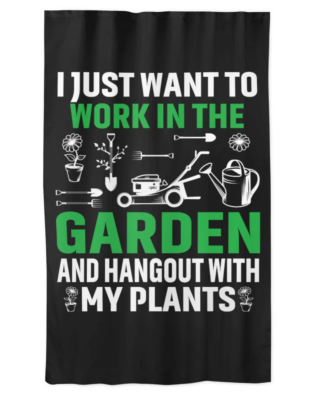 I Just Want To Work In The Garden And Hangout With My Plants
