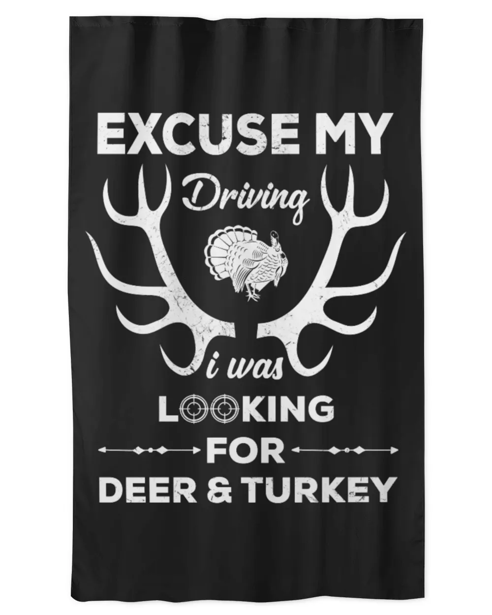 Excuse My Driving I Was Look For Deer & Turkey
