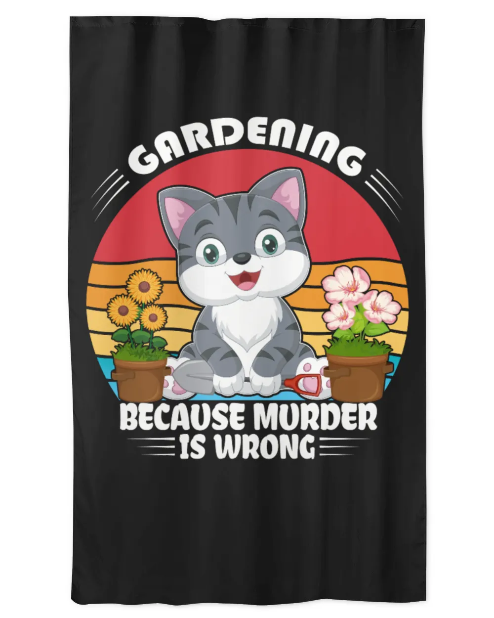 Happy Gardening Cat Because Murder Is Wrong