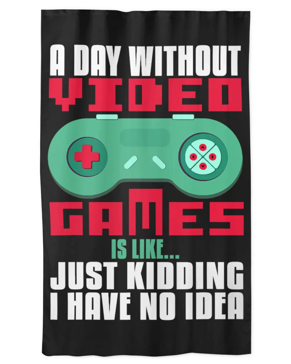 Game Gaming A Day Without Video Game Is Like Just Kidding I Have No Idea 117 Gamer Loving Game