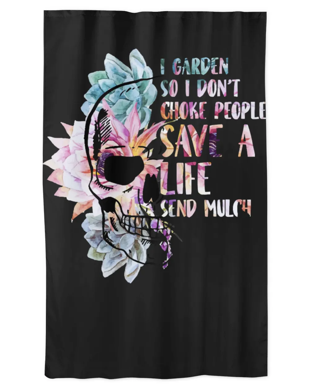 Skull Lover Skeleton I Garden So I Do not Choke People Save A Life Send Mulch Skulls