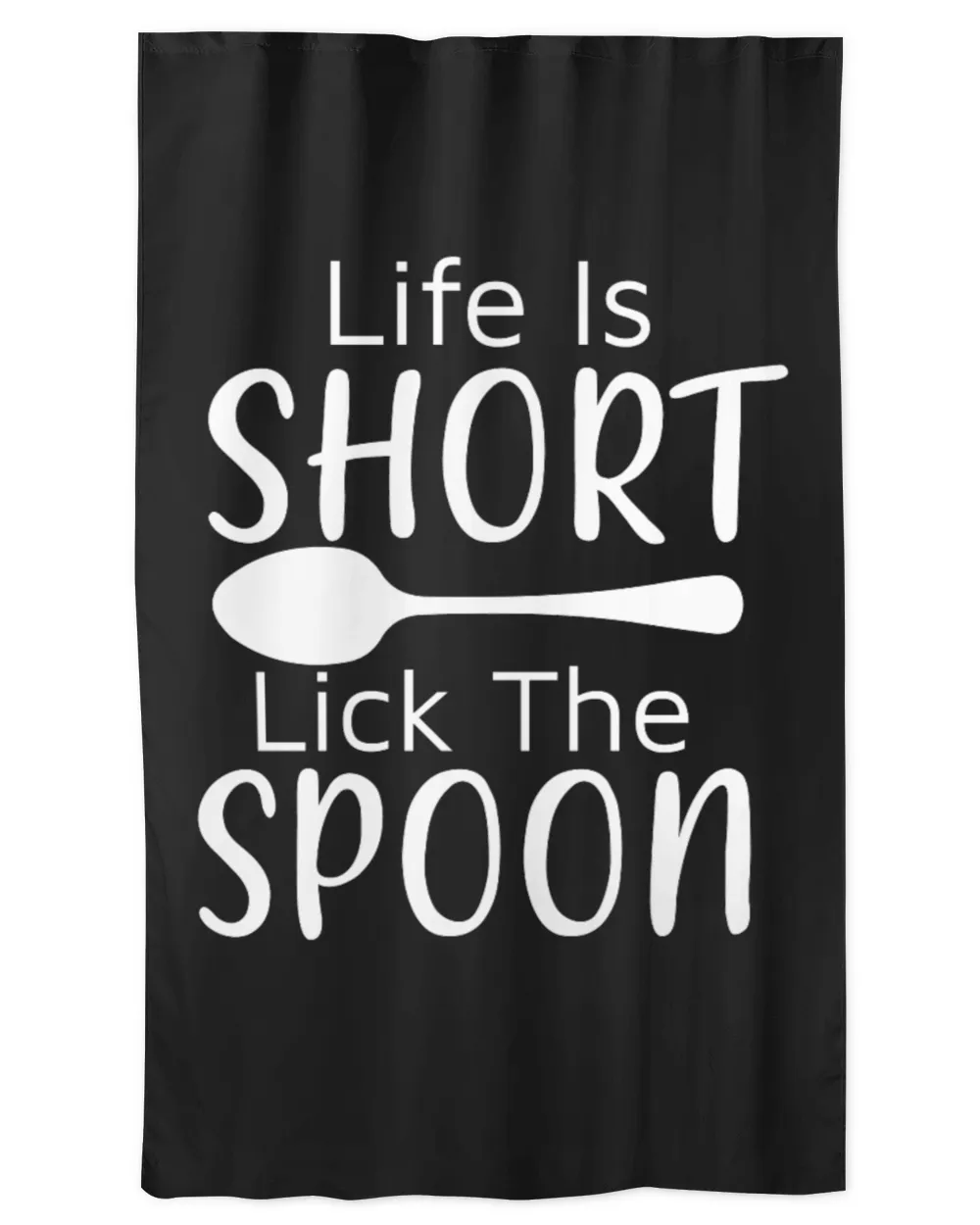 Life Is Short Lick The Spoon