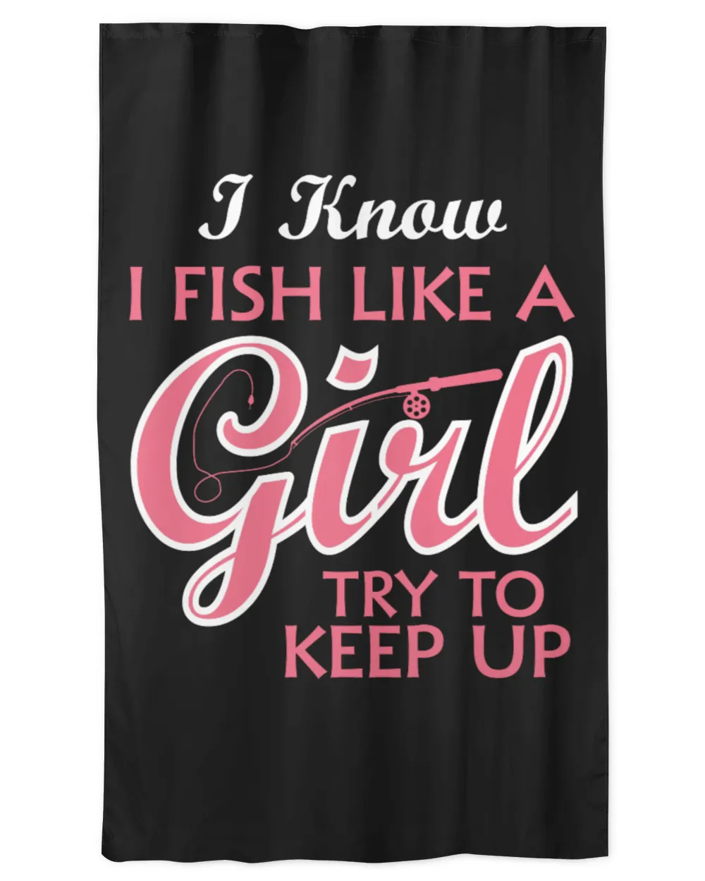 I Know I Fish Like A Girl Try To Keep Up