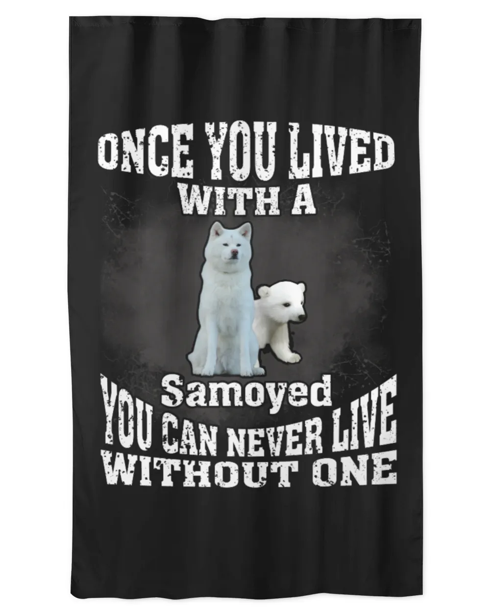 Samoyed Dog - Once You Lived Samoyed You Can Never Live Without One