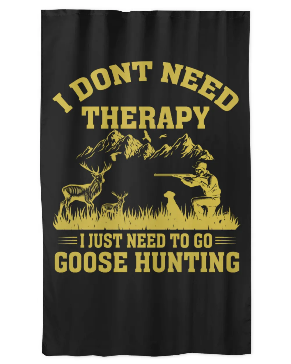 I Don't Need Therapy I Just Need To Go Goose Hunting