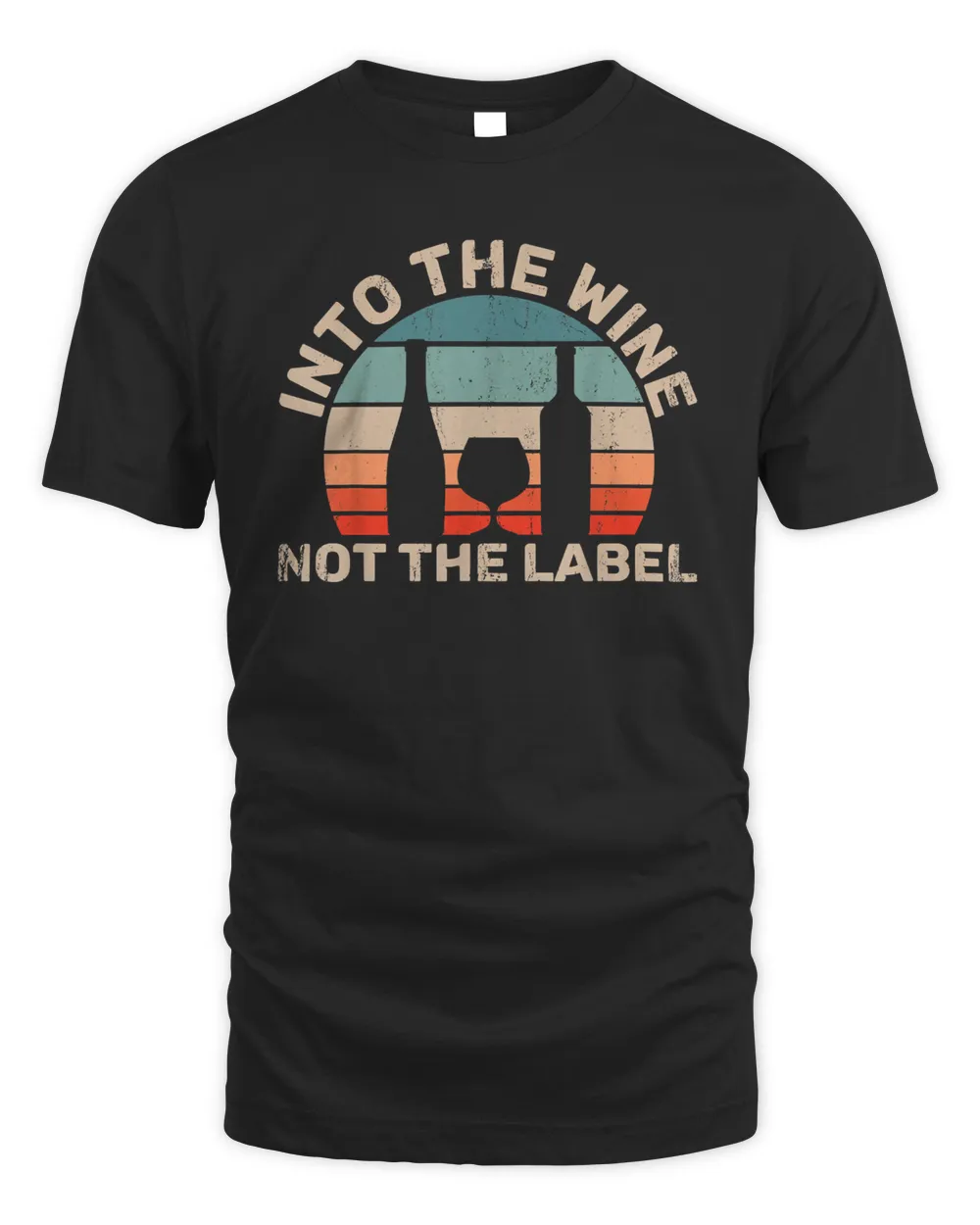 wine not the label wine lover into the wine not the label t-shirt