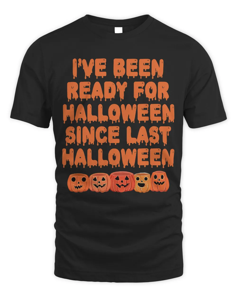I've Been Ready For Halloween Since Last Halloween Funny