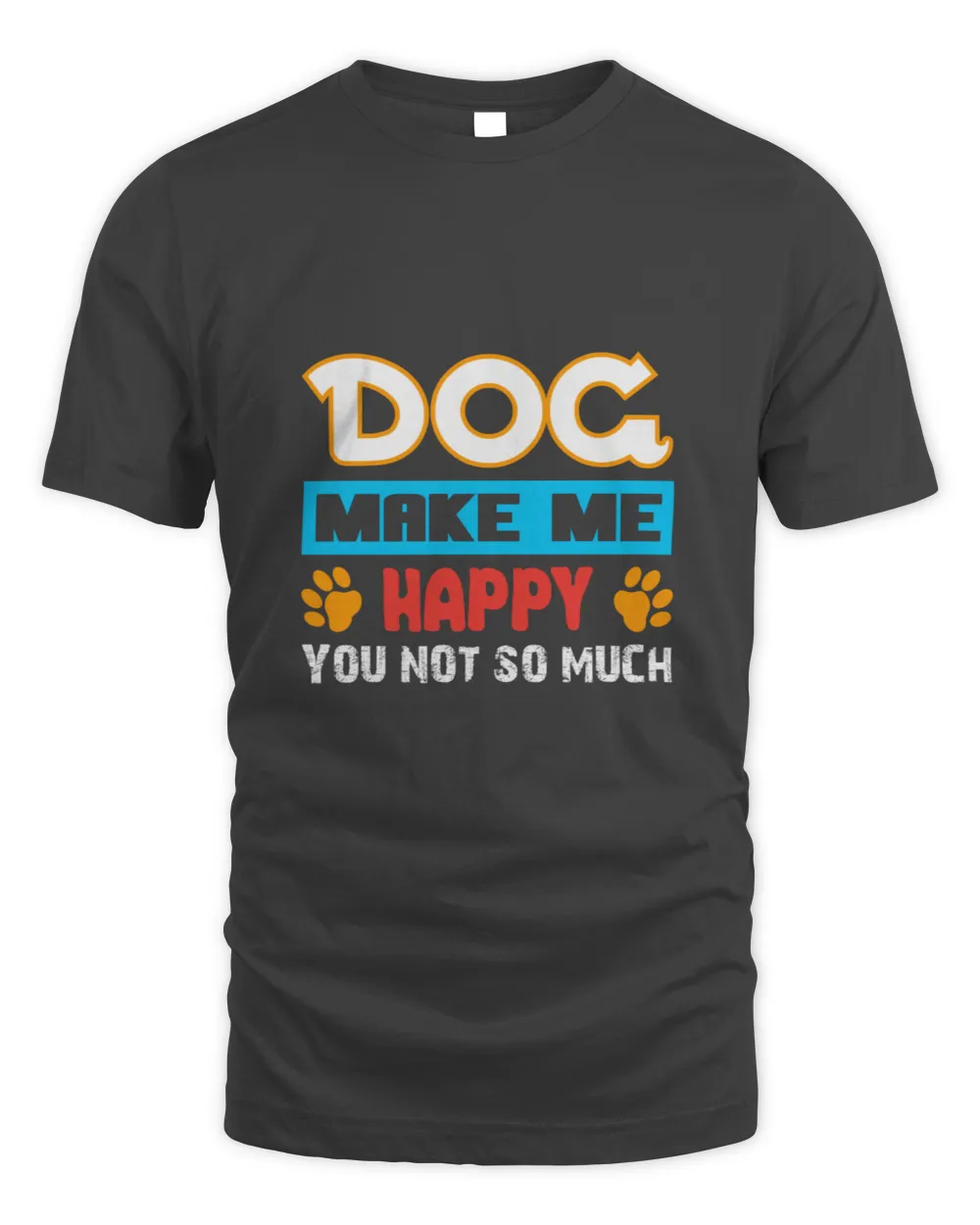 Dog make me happy, you not so much