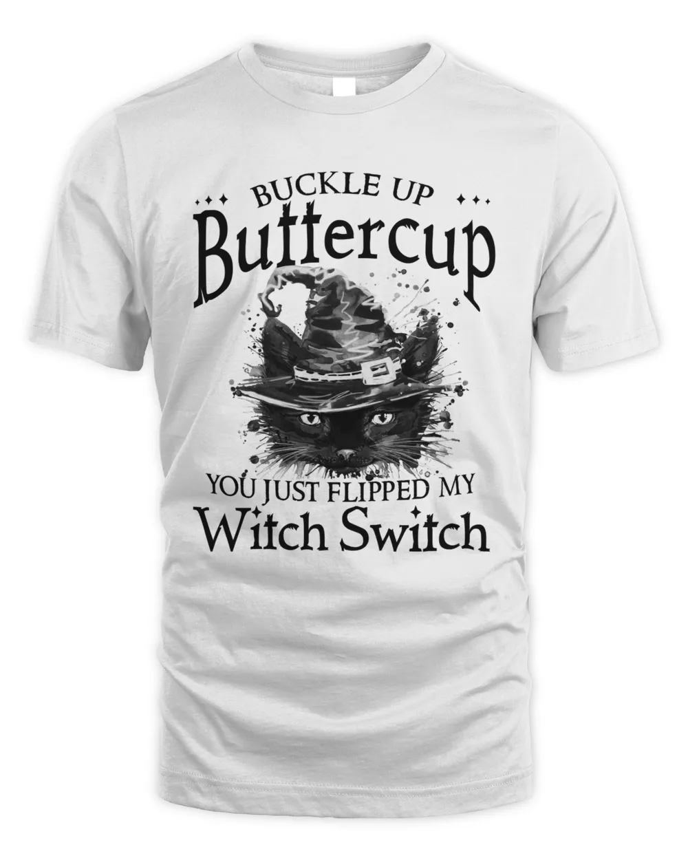 Buckle up buttercup You just flipped my witch switch black cat face