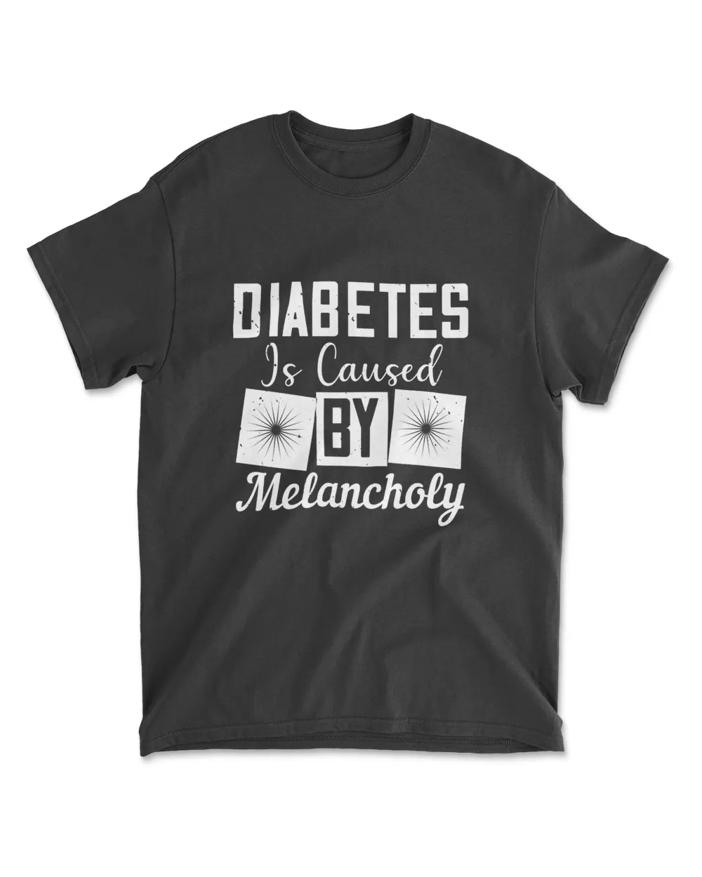Diabetes Is Caused By Melancholy Diabetes T-Shirt