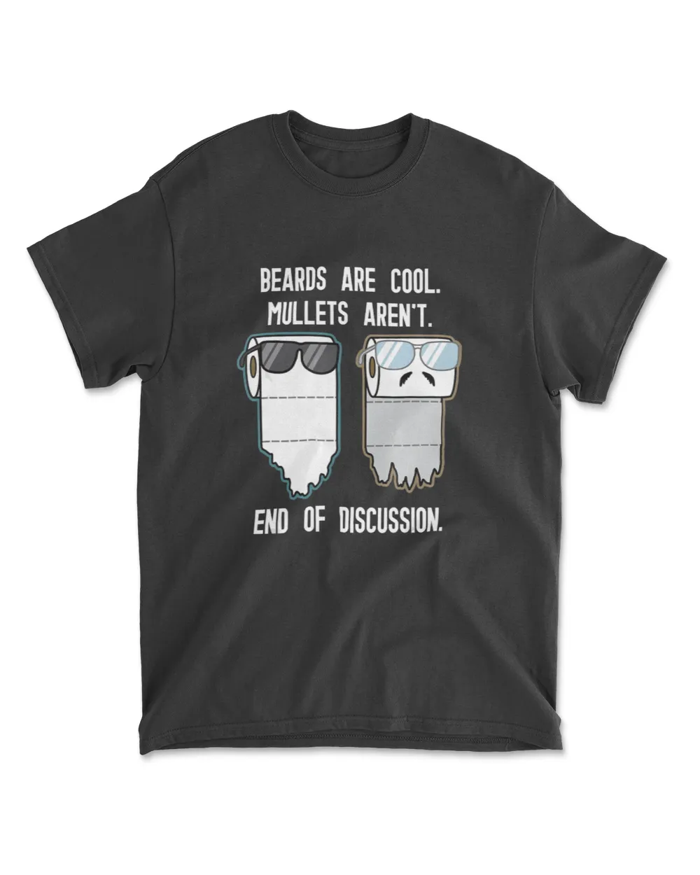 Beards are Cool. Mullets Arent. Toilet Paper Roll Debate T-Shirt
