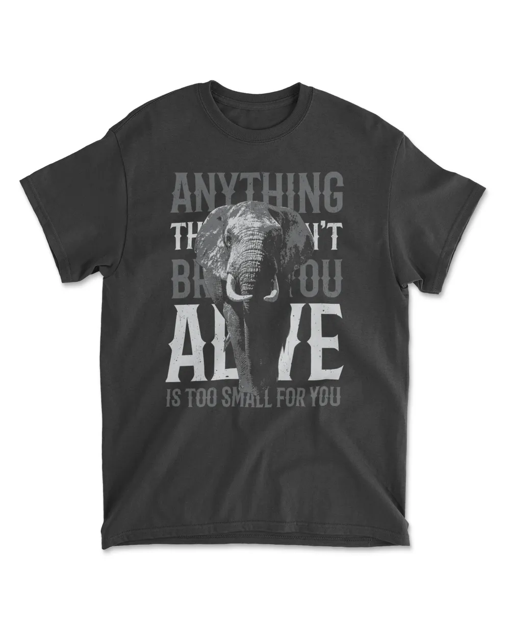 Elephant Anything That You Doesnt Bring You Alive Is Too Small For You 166 Elephant lovers Men's Standard T-Shirt black s