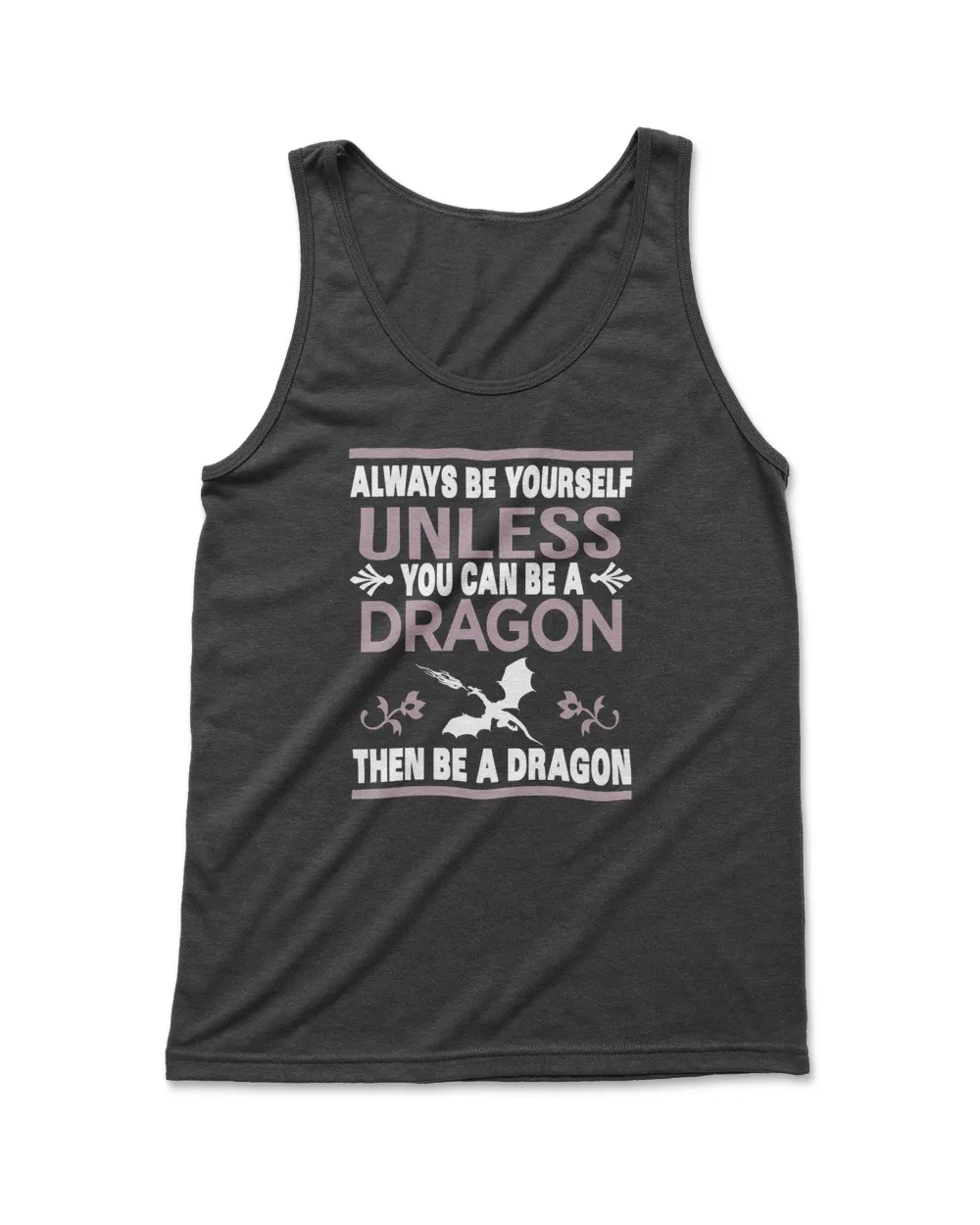 Dragon Always Be Yourself Unless You Can Be A Dragon Funny Dragon Be Yourself Unless You Can Be Dragon Magical