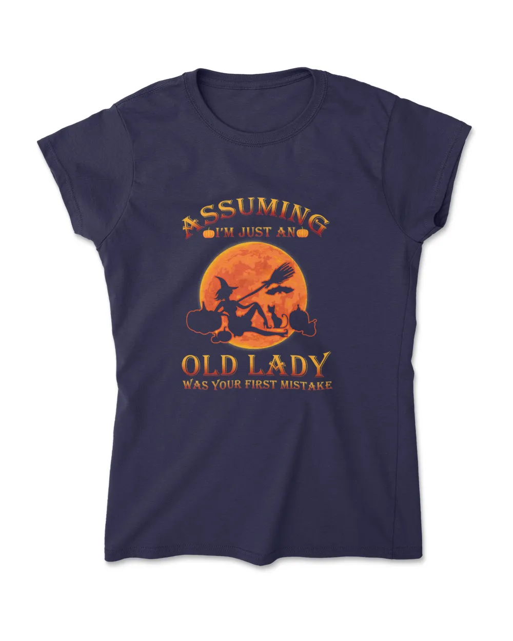 Assuming I'm Just An Old Lady Was Your First Mistake Witch T-Shirt