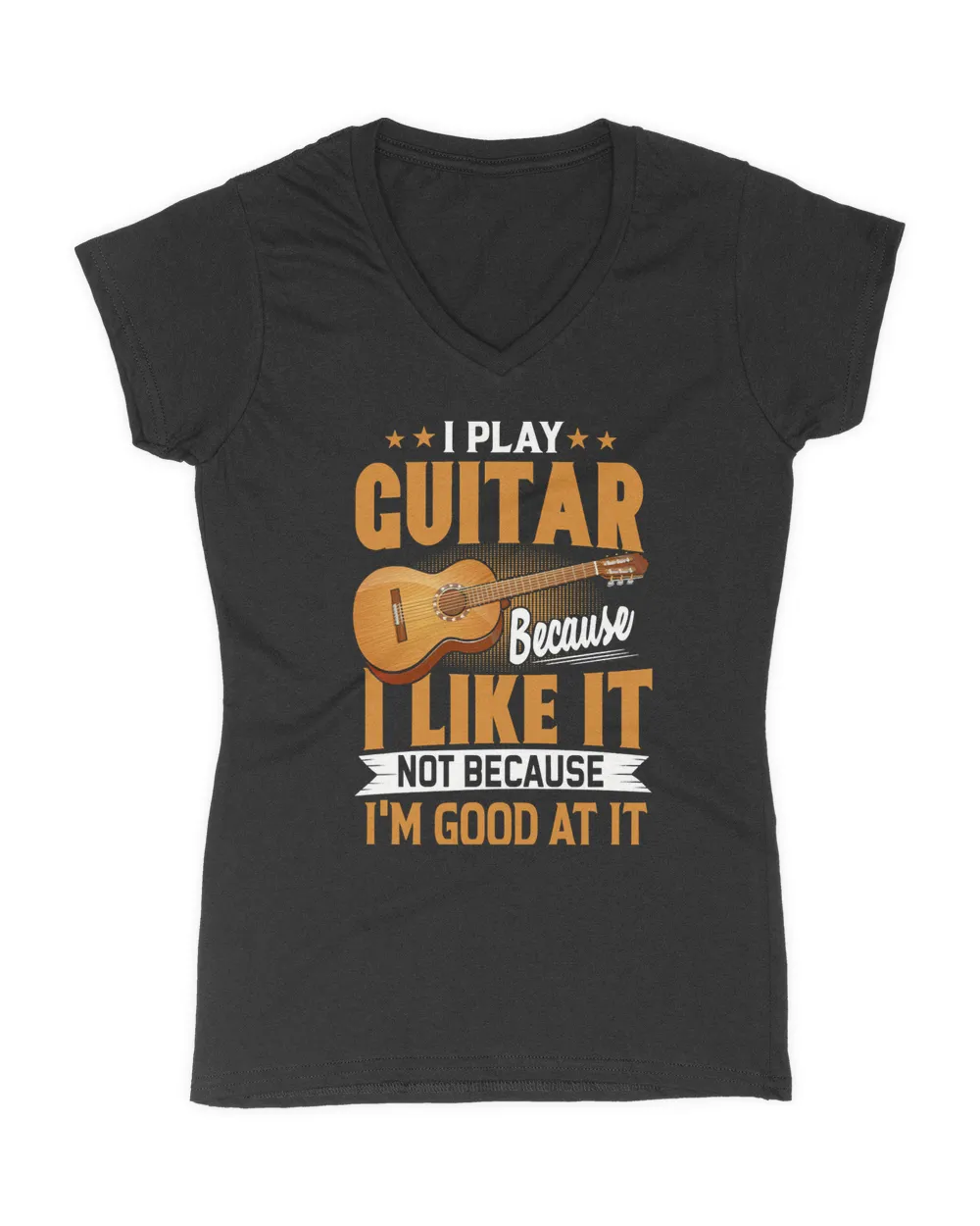 Guitar I Play Because I Like It Not Because Im Good At It s 108 music