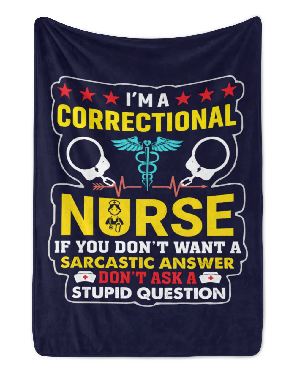 I'm A Correctional Nurse If You Don't Want A Sarcastic Answer Don't Ask A Stupid Question