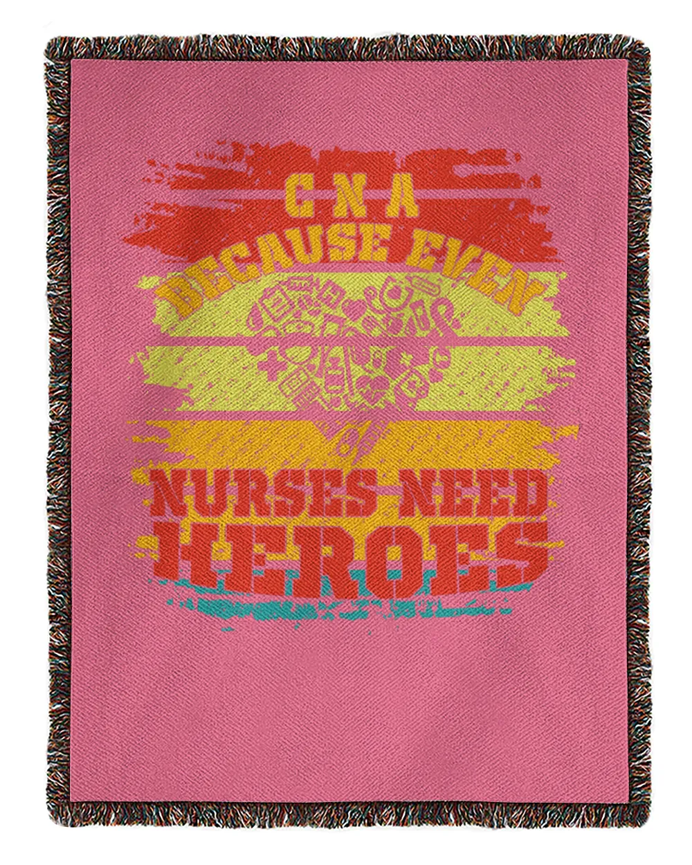 CNA Because  Even Nurses Need Heroes