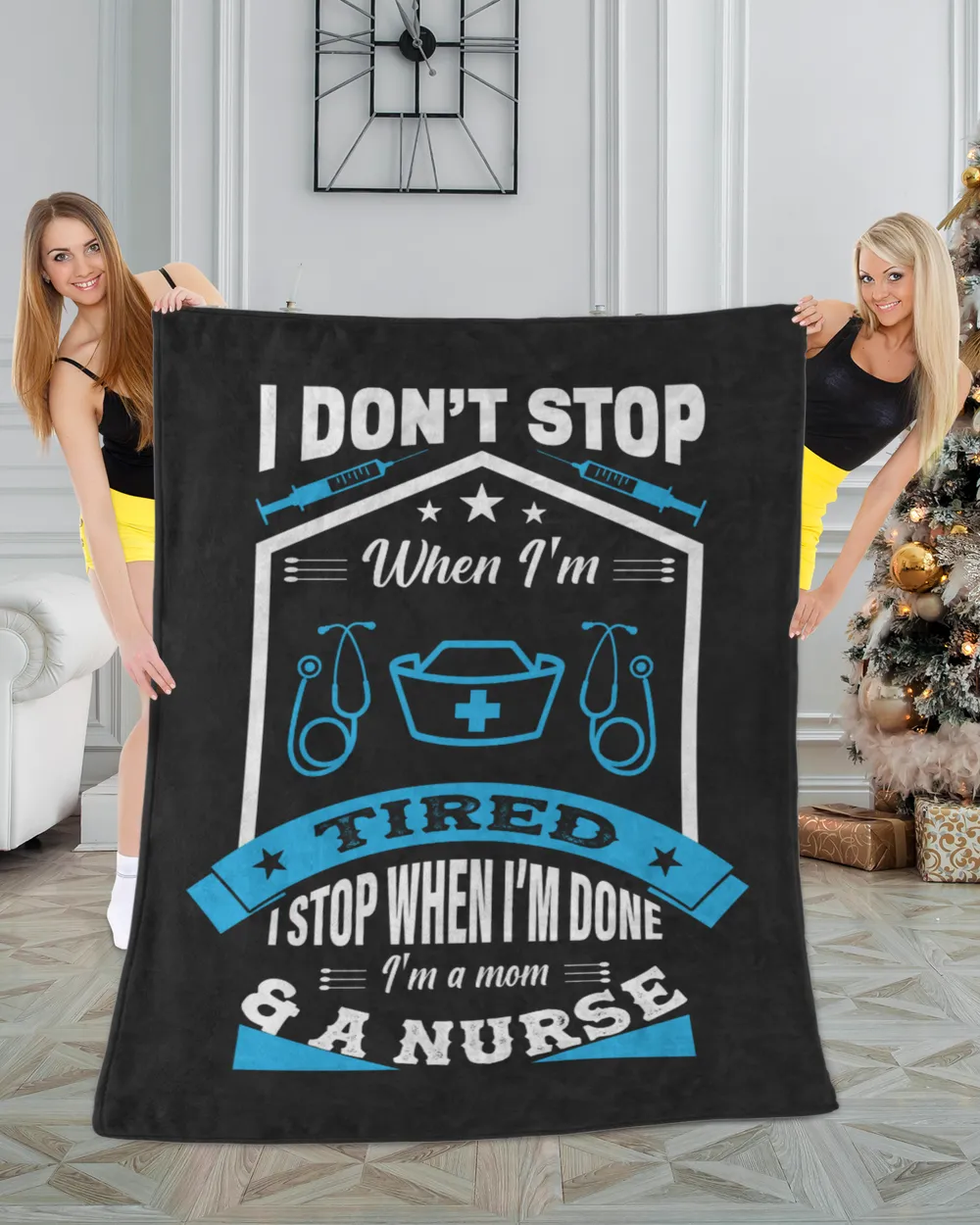 Nurse Day I Don't Stop When I Am Tired I Stop When I Am Done I Am A Mom & A Nurse