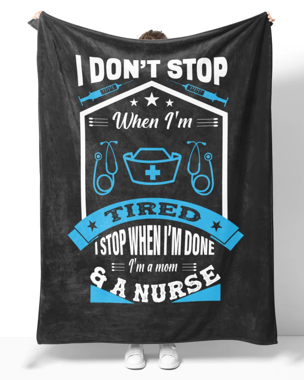 Nurse Day I Don't Stop When I Am Tired I Stop When I Am Done I Am A Mom & A Nurse