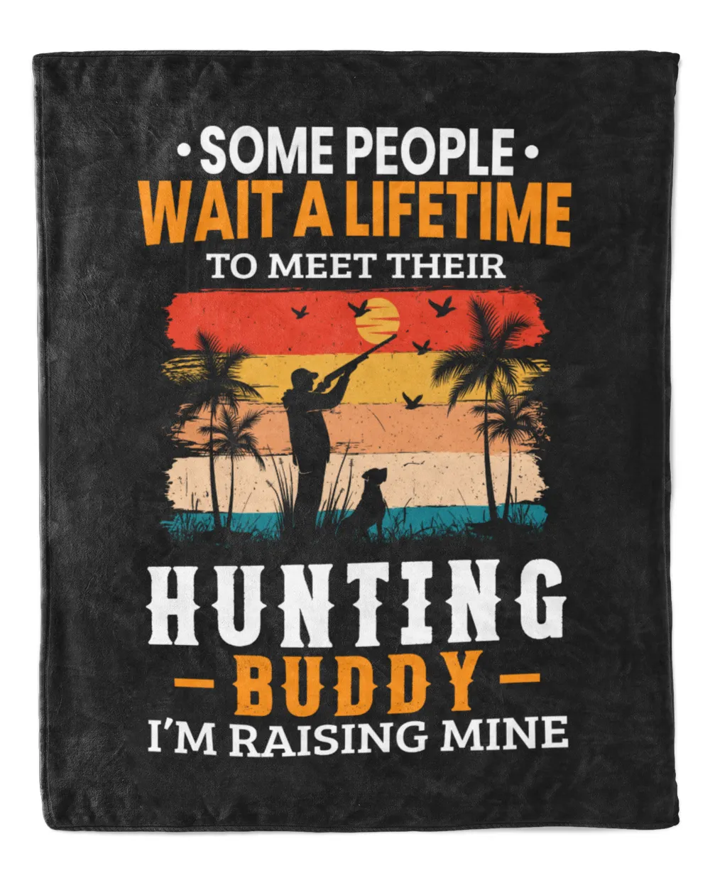 Hunting Some People Wait A Lifetime To Meet Their Hunting Buddy I'm Raising Mine