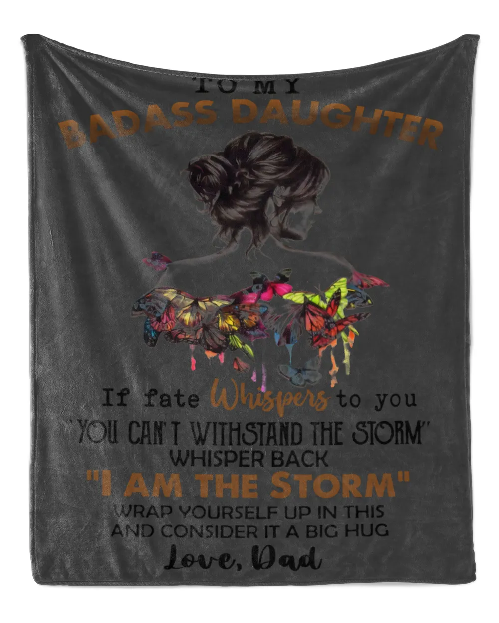To My BADASS DAUGHTER If Fate Whispers To You Whisper Back I Am The Storm Love Dad Gift For Daughter