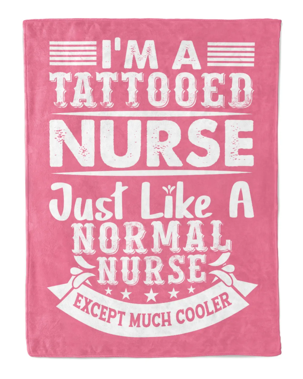 I'm A Tattooed Nurse Just Like A Normal Nurse Except Much Cooler