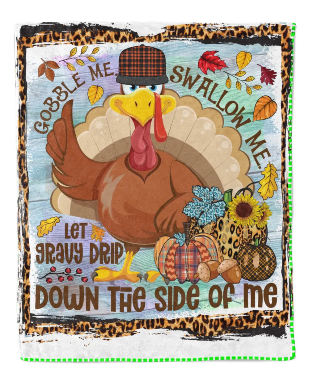 Gobble Me Swallow Me Let Gravy Drip Down The Side Fall Leaves Pumpkins