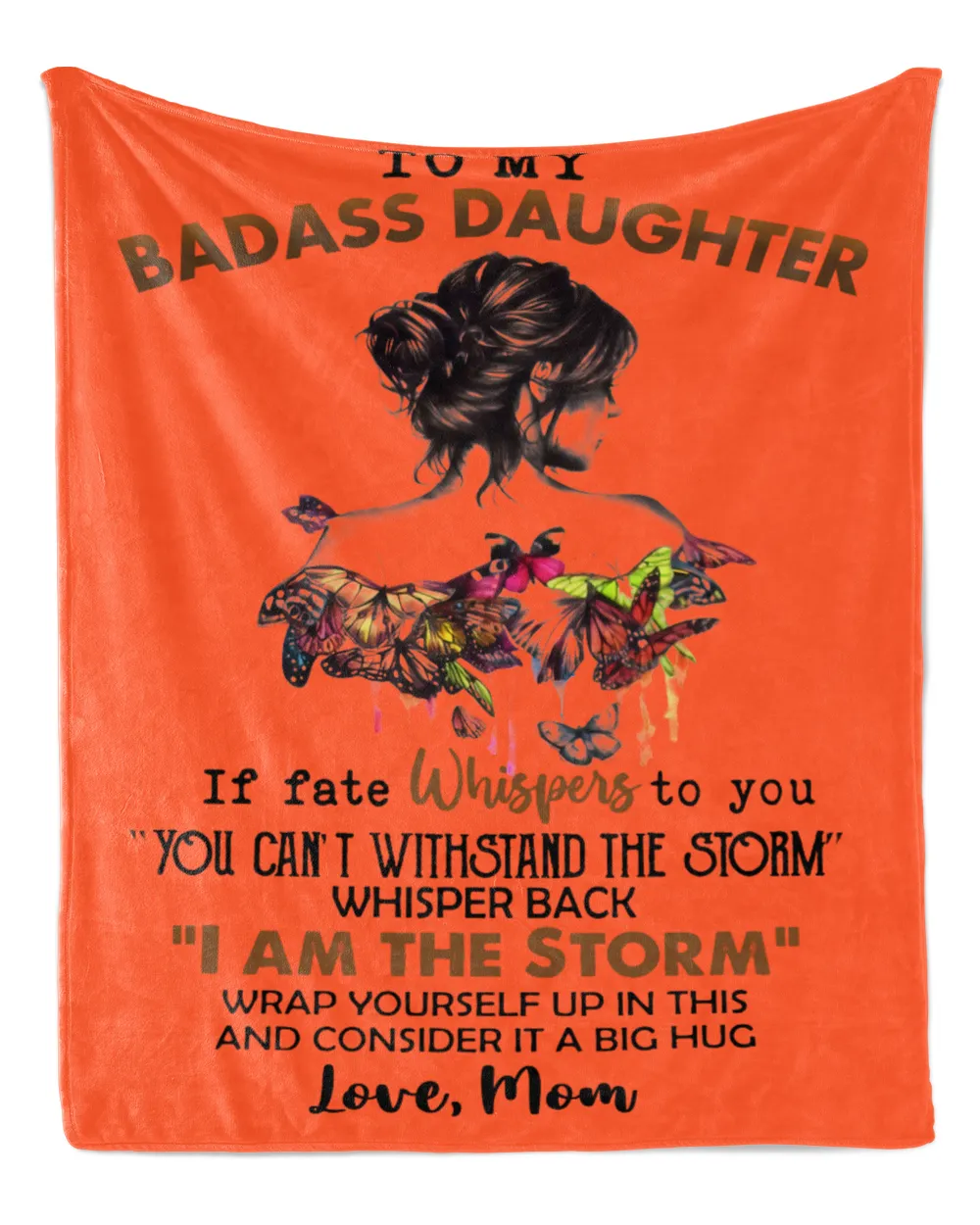 To My BADASS DAUGHTER If Fate Whispers To You Whisper Back I Am The Storm Love Mom Gift For Daughter