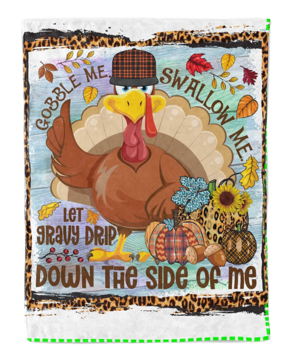 Gobble Me Swallow Me Let Gravy Drip Down The Side Fall Leaves Pumpkins