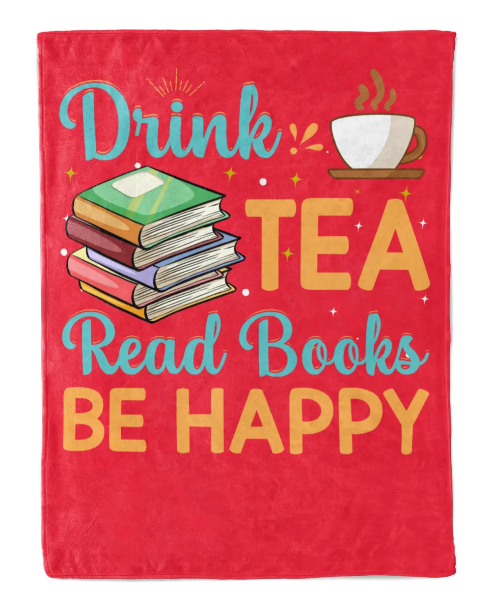 Drink Tea Read Books Be Happy