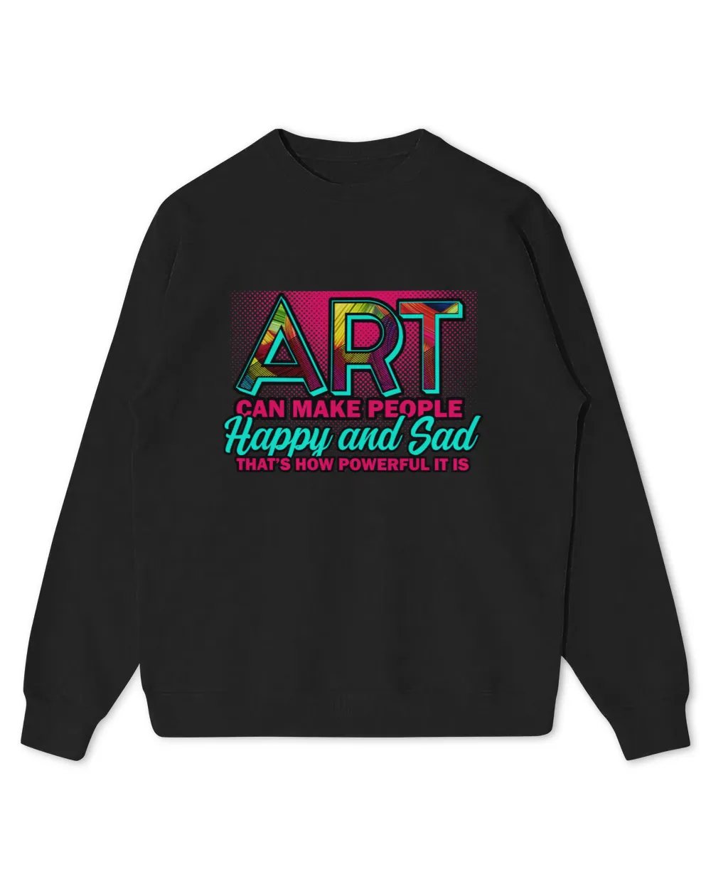 Art Can Make People Happy And Sad Quote Artist Saying