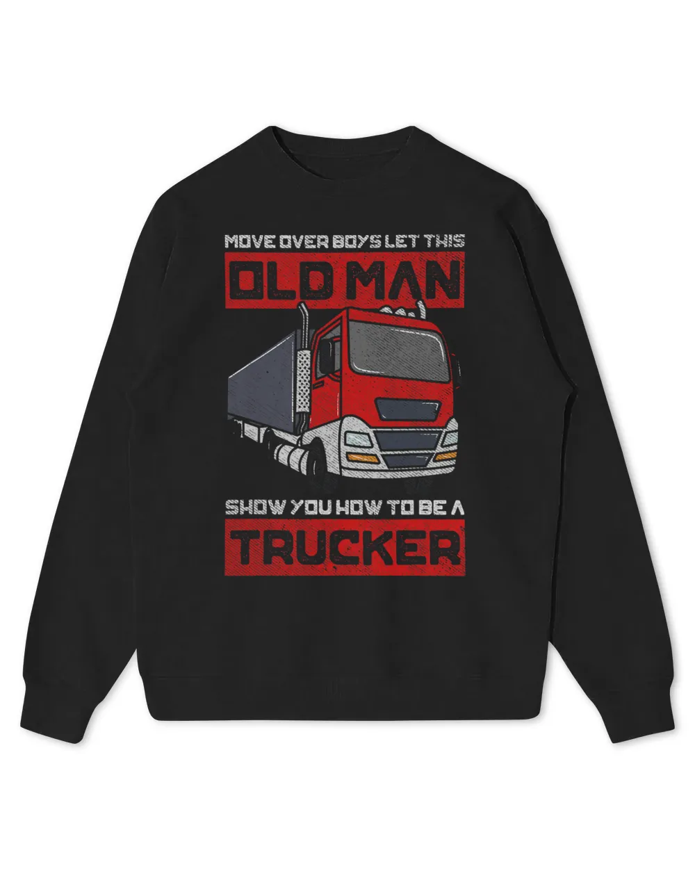 Mens Move Over Boys Let This Old Man Show You How To Be A Trucker
