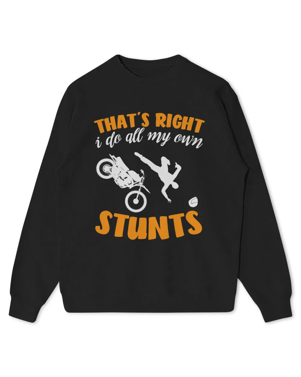 Funny Thats Right I Do All My Own Stunts Motorcycle Rider