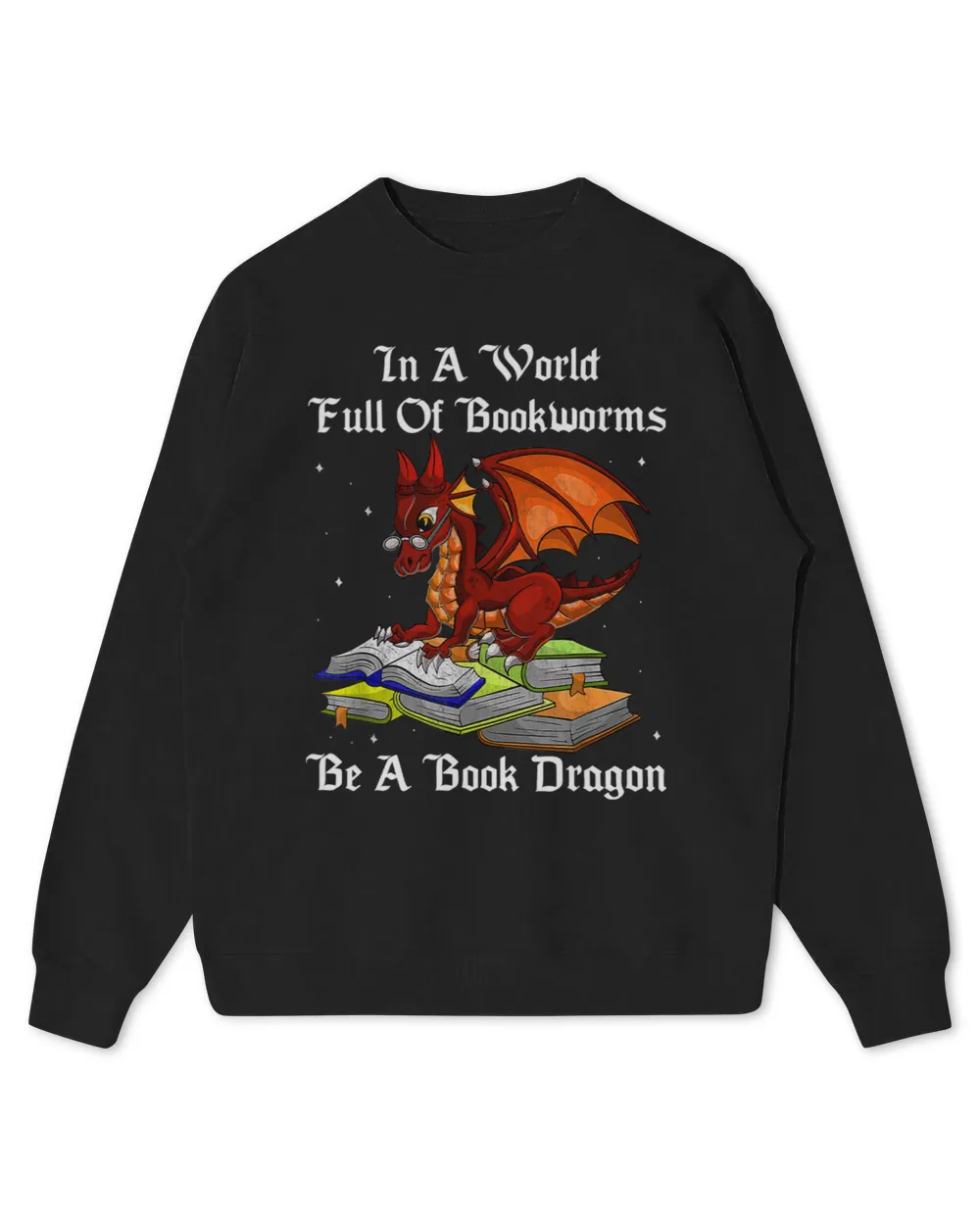 In A World Full of Bookworms Be A Book Dragon Reader Reading