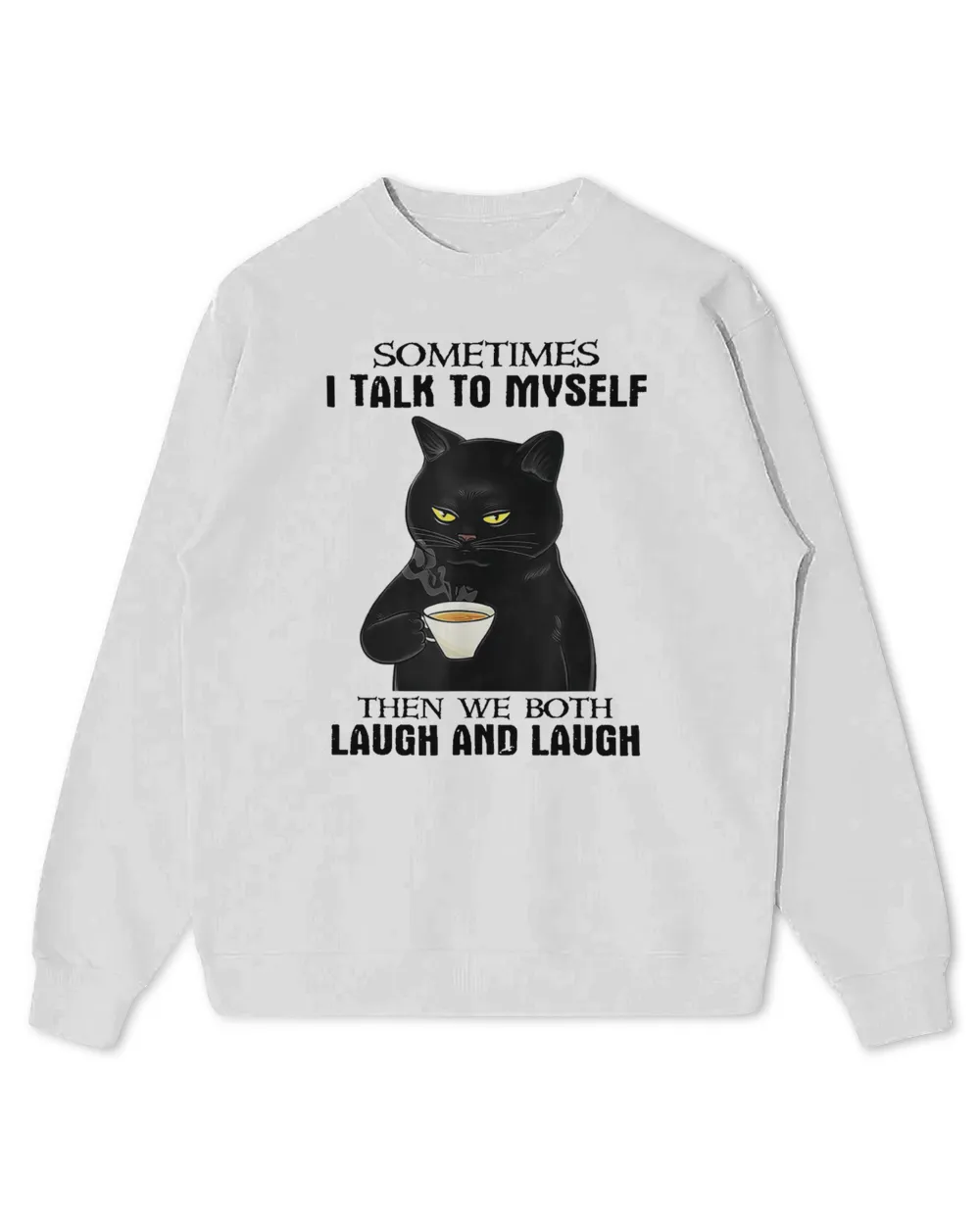 Sometimes I Talk To Myself The We Both Laugh And Laugh Black Cat