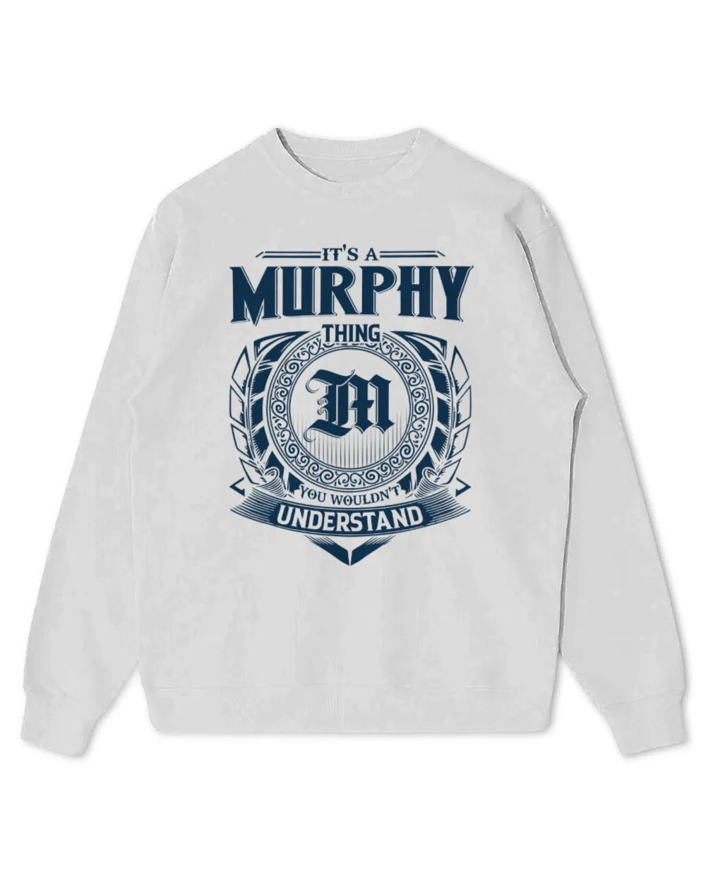 It's a Murphy thing you wouldn't understand Kids Standard Sweatshirt white xs