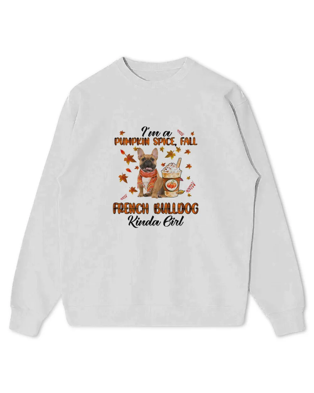French Bulldog Im A Pumpkin Spice Fall And French Bulldog Kinda Girl Fall 77 Frenchie Dog