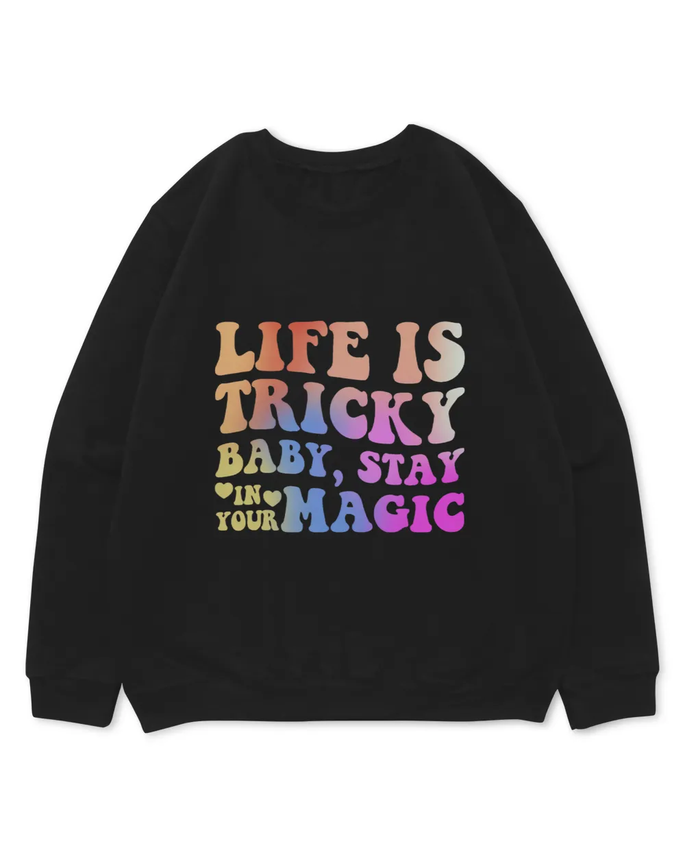 Life Is Tricky Baby Stay In Your Magic Apparel