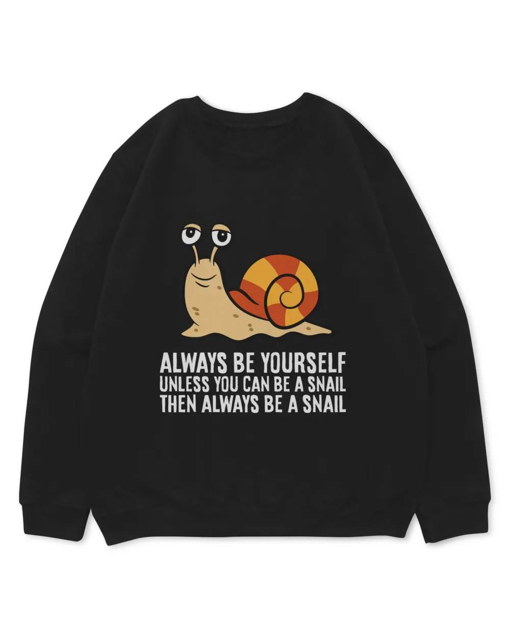 Always Be Yourself Unless You Can Be A Snail