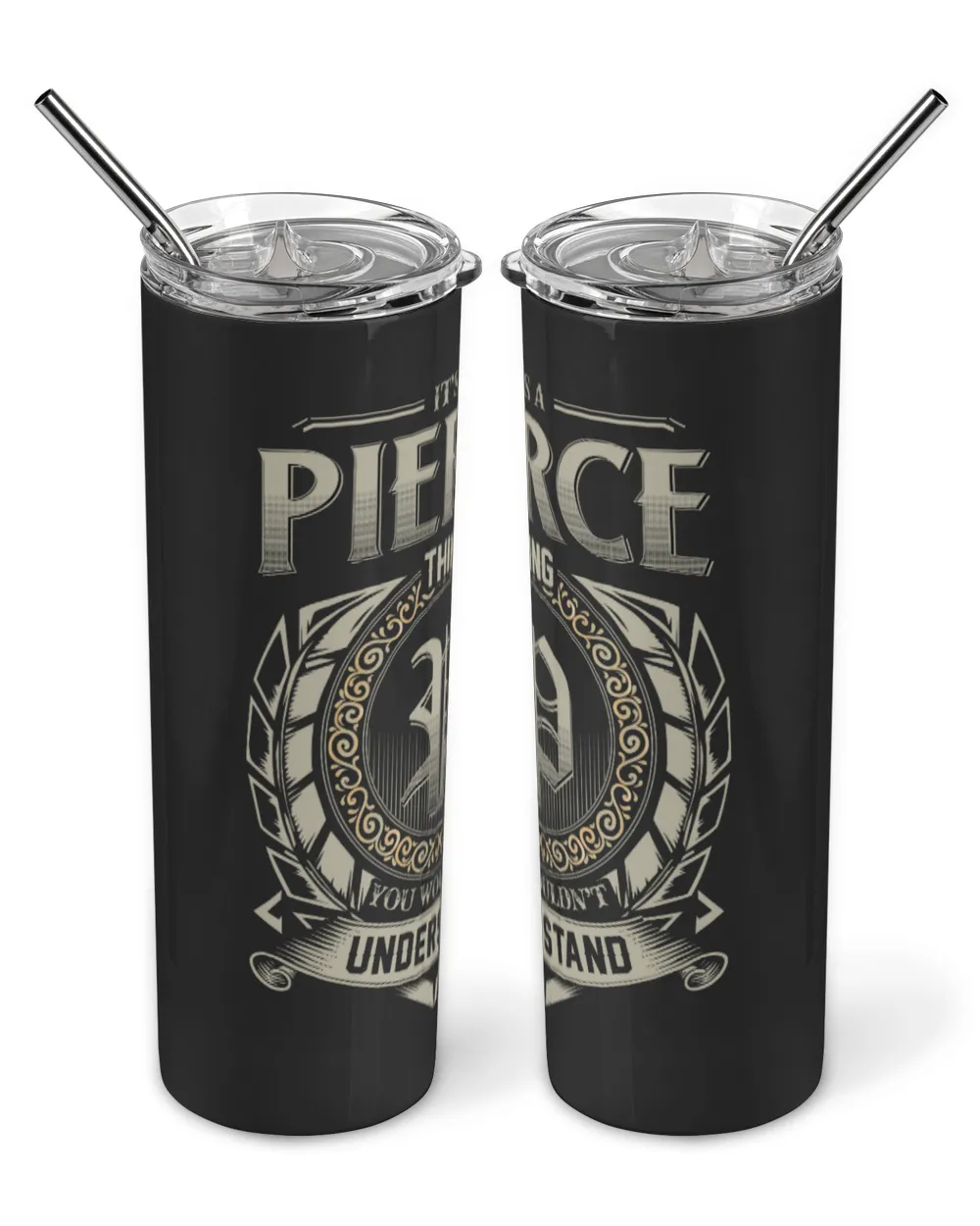 It's a PIERCE Thing You Wouldn't Understand US04 Skinny Tumbler black 20oz
