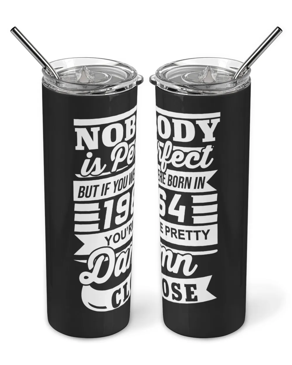 Nobody Is Perfect But If You Were Born In 1964 You're Pretty Damn Close USA81 Skinny Tumbler black 20oz