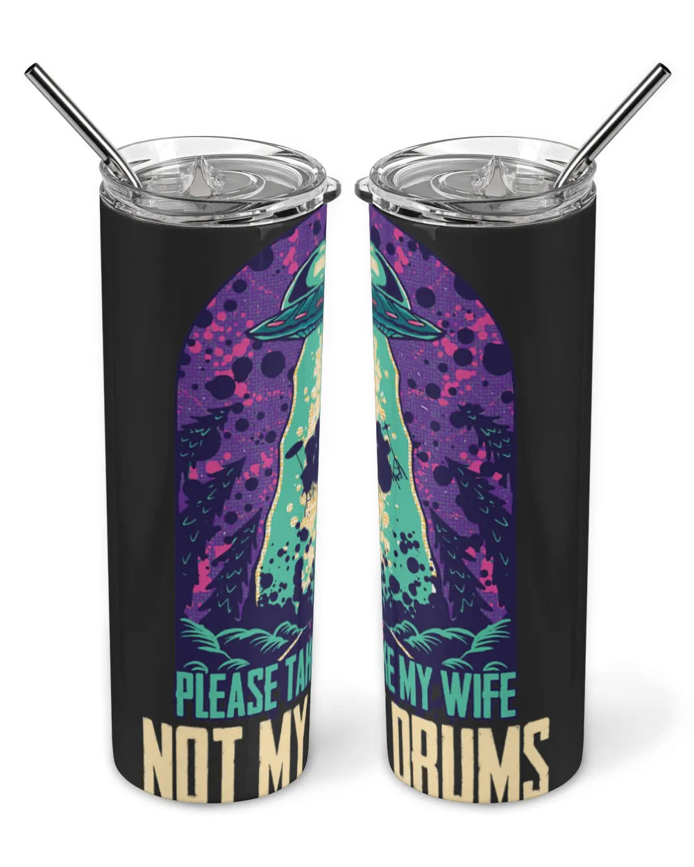 Funny Drummer Please Take My Wife Not Drums Abduction Drummer Martian Skinny Tumbler black 20oz