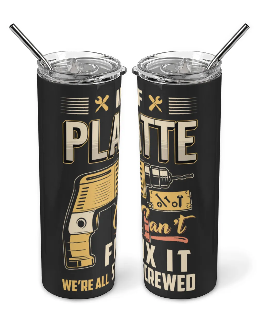IF PLATTE CAN'T FIX IT WE'RE ALL SCREWED B3 Skinny Tumbler black 20oz