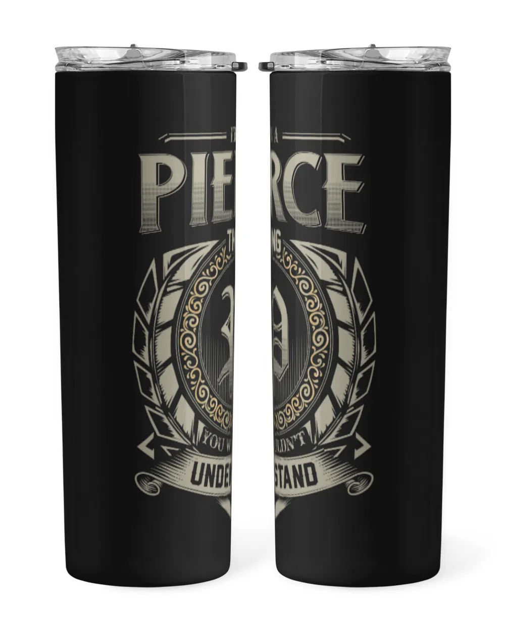 It's a PIERCE Thing You Wouldn't Understand US04 Skinny Tumbler black 20oz