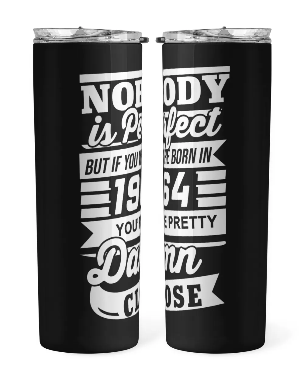 Nobody Is Perfect But If You Were Born In 1964 You're Pretty Damn Close USA81 Skinny Tumbler black 20oz