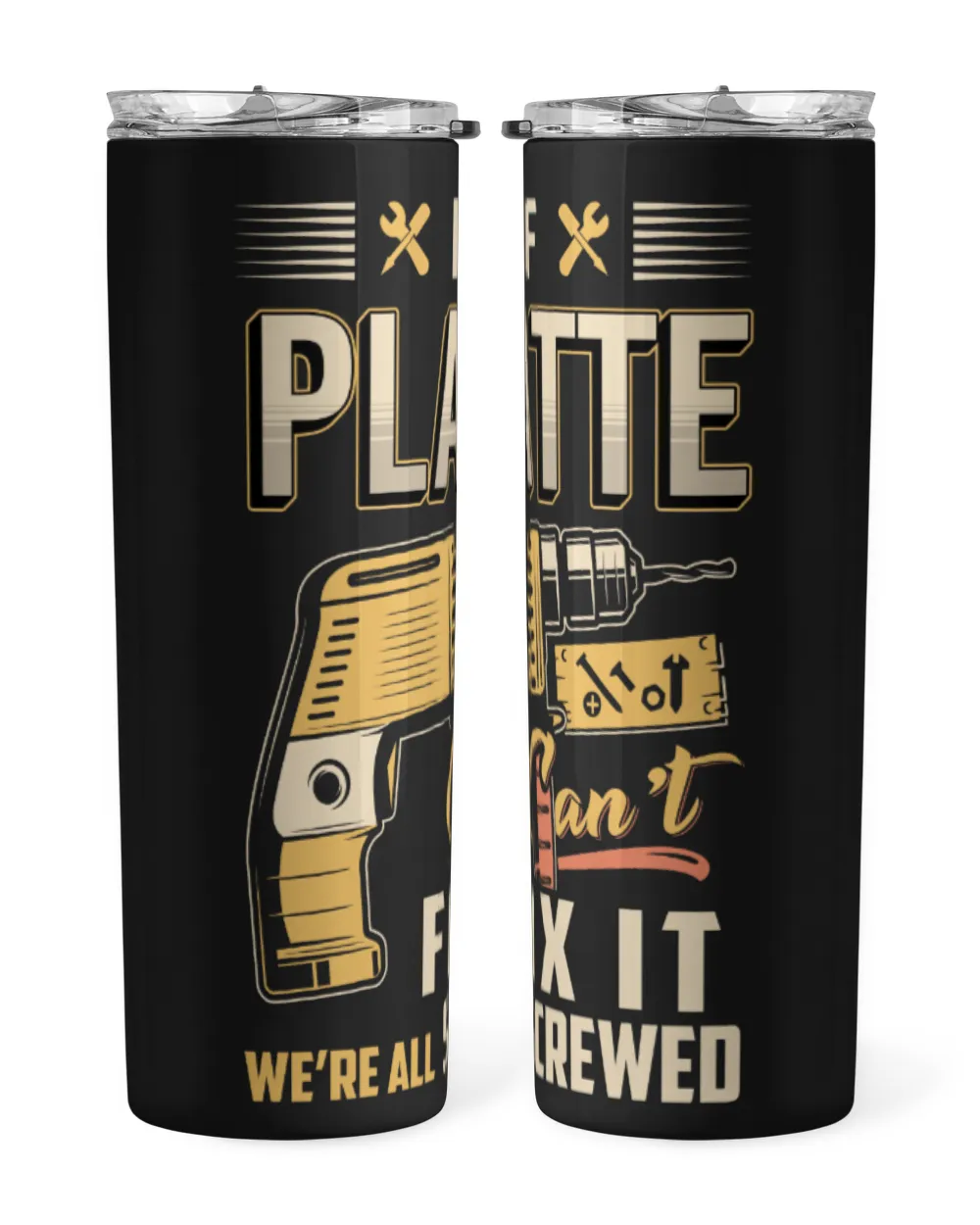 IF PLATTE CAN'T FIX IT WE'RE ALL SCREWED B3 Skinny Tumbler black 20oz
